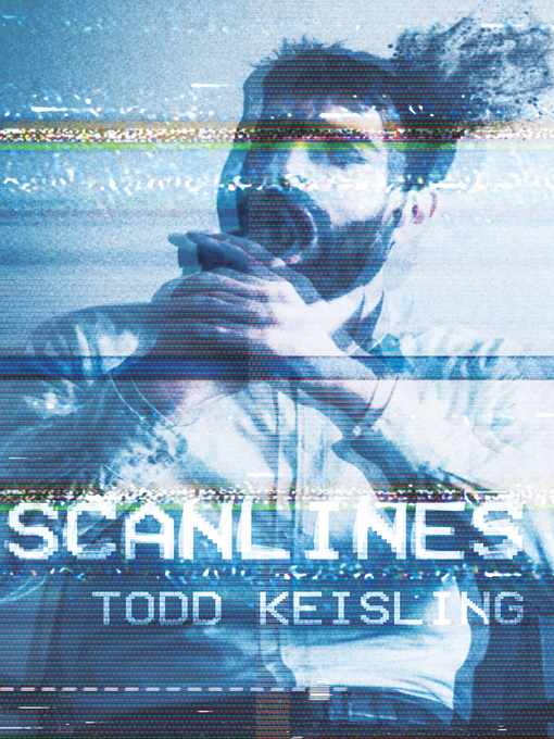 Title details for Scanlines by Todd Keisling - Available